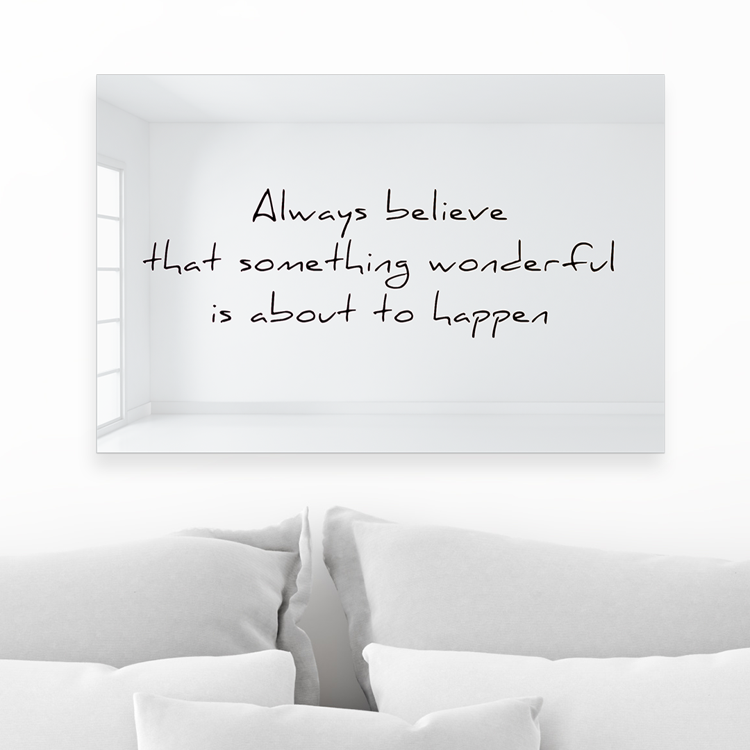 Always Believe Something Wonderful is About to Happen
