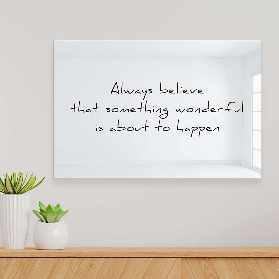 Always Believe Something Wonderful is About to Happen