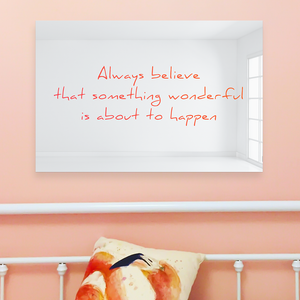 Always Believe Something Wonderful is About to Happen